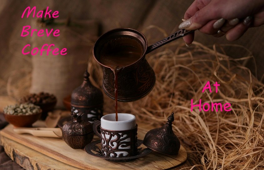 An Important Guidance To Make Breve Coffee At Home