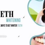 Teeth Whitening: 6 Natural Ways to Get Whiter Teeth