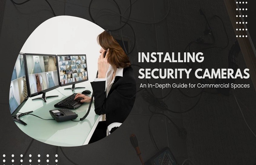 Installing Security Cameras: An In-Depth Guide for Commercial Spaces