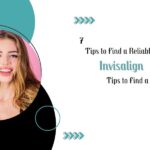 7 Tips to Find a Reliable Invisalign Provider Near Your Hometown